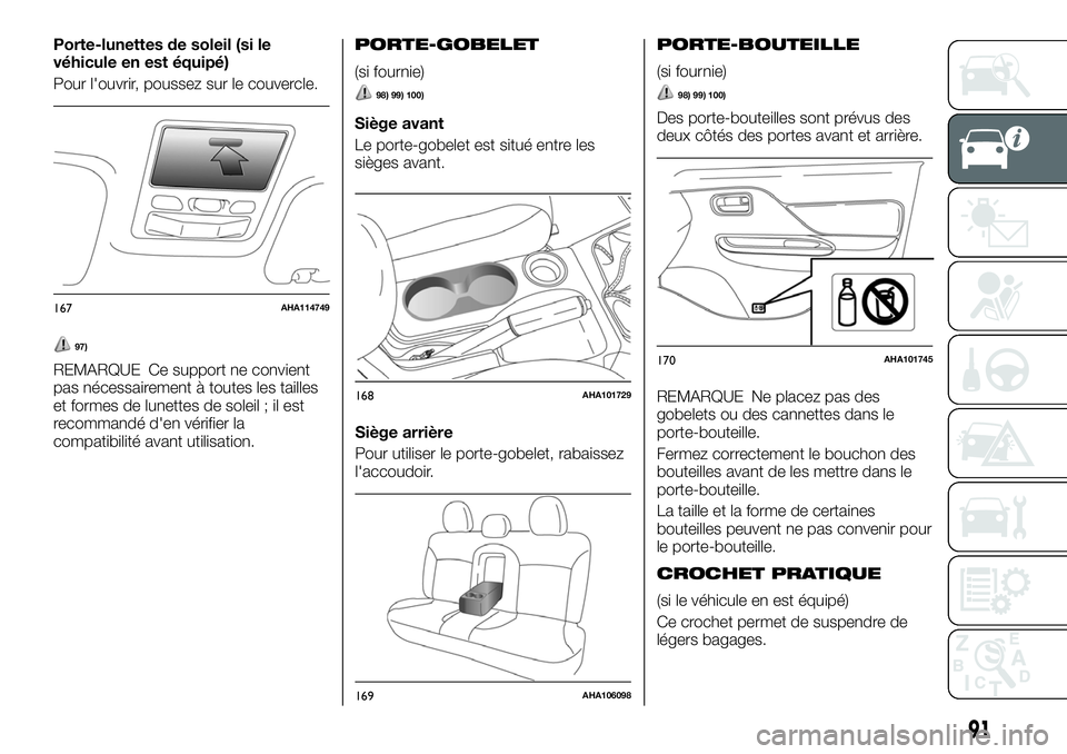 FIAT FULLBACK 2018 Notice dentretien (in French) Porte-lunettes de soleil (si le
véhicule en est équipé)
Pour l'ouvrir, poussez sur le couvercle.
97)
REMARQUE Ce support ne convient
pas nécessairement à toutes les tailles
et formes de lunet FIAT FULLBACK 2018 Notice dentretien (in French) Porte-lunettes de soleil (si le
véhicule en est équipé)
Pour l'ouvrir, poussez sur le couvercle.
97)
REMARQUE Ce support ne convient
pas nécessairement à toutes les tailles
et formes de lunet
