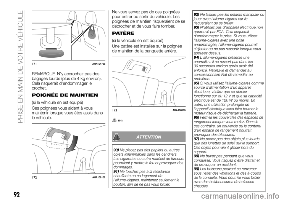 FIAT FULLBACK 2018 Notice dentretien (in French) REMARQUE N'y accrochez pas des
bagages lourds (plus de 4 kg environ).
Cela risquerait d'endommager le
crochet.
POIGNÉE DE MAINTIEN
(si le véhicule en est équipé)
Ces poignées vous aident FIAT FULLBACK 2018 Notice dentretien (in French) REMARQUE N'y accrochez pas des
bagages lourds (plus de 4 kg environ).
Cela risquerait d'endommager le
crochet.
POIGNÉE DE MAINTIEN
(si le véhicule en est équipé)
Ces poignées vous aident