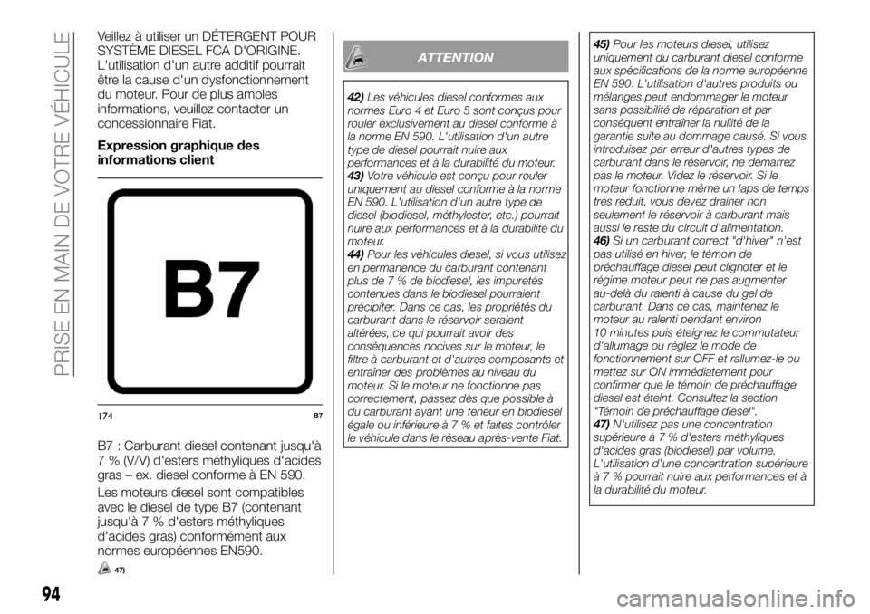 FIAT FULLBACK 2018 Notice dentretien (in French) Veillez à utiliser un DÉTERGENT POUR
SYSTÈME DIESEL FCA D'ORIGINE.
L'utilisation d'un autre additif pourrait
être la cause d'un dysfonctionnement
du moteur. Pour de plus amples
inf FIAT FULLBACK 2018 Notice dentretien (in French) Veillez à utiliser un DÉTERGENT POUR
SYSTÈME DIESEL FCA D'ORIGINE.
L'utilisation d'un autre additif pourrait
être la cause d'un dysfonctionnement
du moteur. Pour de plus amples
inf