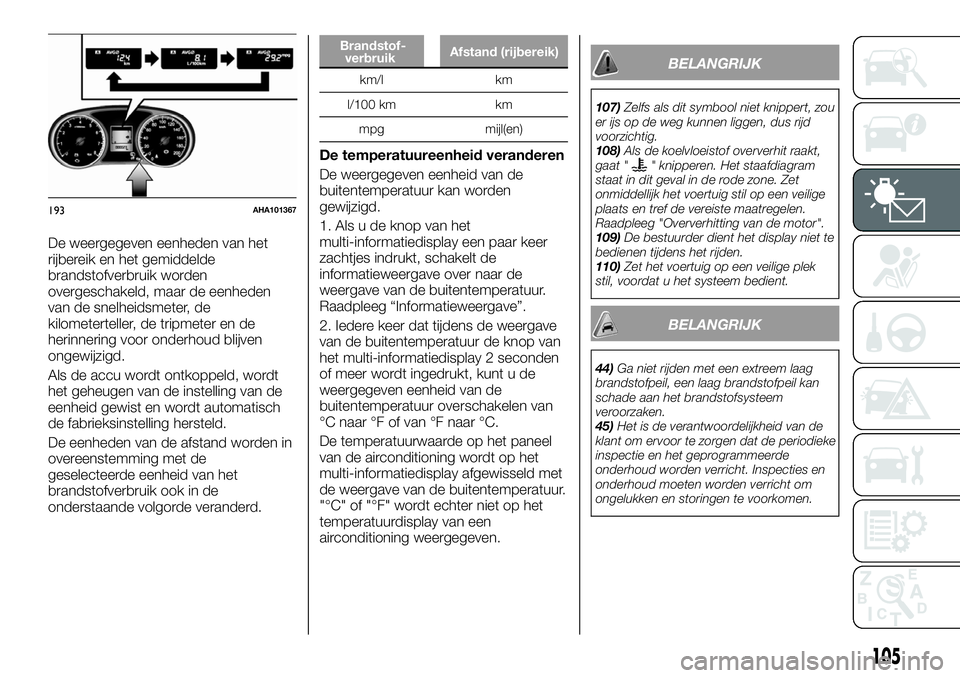 FIAT FULLBACK 2017 Instructieboek (in Dutch) De weergegeven eenheden van het
rijbereik en het gemiddelde
brandstofverbruik worden
overgeschakeld, maar de eenheden
van de snelheidsmeter, de
kilometerteller, de tripmeter en de
herinnering voor ond FIAT FULLBACK 2017 Instructieboek (in Dutch) De weergegeven eenheden van het
rijbereik en het gemiddelde
brandstofverbruik worden
overgeschakeld, maar de eenheden
van de snelheidsmeter, de
kilometerteller, de tripmeter en de
herinnering voor ond