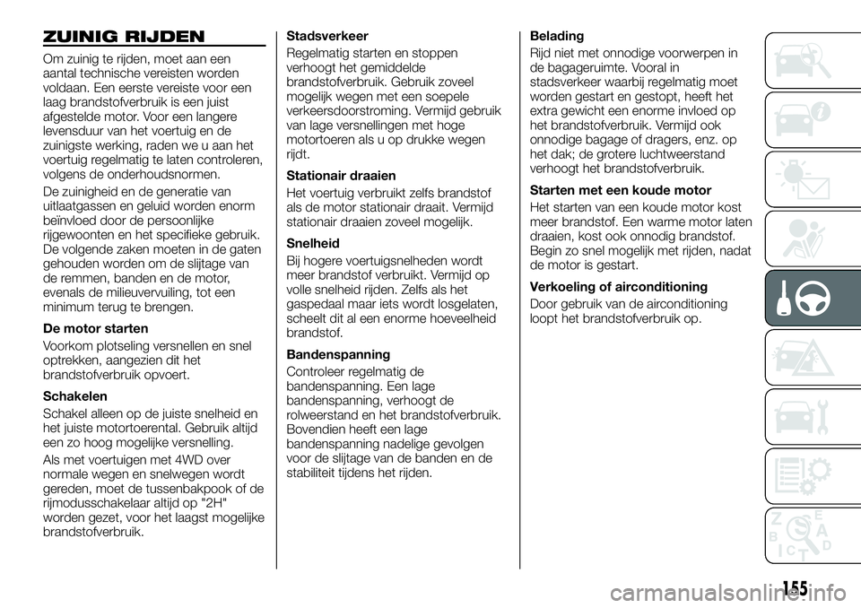FIAT FULLBACK 2017 Instructieboek (in Dutch) ZUINIG RIJDEN
Om zuinig te rijden, moet aan een
aantal technische vereisten worden
voldaan. Een eerste vereiste voor een
laag brandstofverbruik is een juist
afgestelde motor. Voor een langere
levensdu FIAT FULLBACK 2017 Instructieboek (in Dutch) ZUINIG RIJDEN
Om zuinig te rijden, moet aan een
aantal technische vereisten worden
voldaan. Een eerste vereiste voor een
laag brandstofverbruik is een juist
afgestelde motor. Voor een langere
levensdu