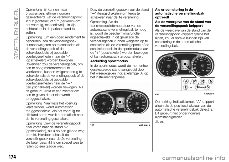FIAT FULLBACK 2017  Instructieboek (in Dutch) Opmerking Er kunnen maar
5 vooruitversnellingen worden
geselecteerd. Zet de versnellingspook
in "R" (achteruit) of "P" (parkeren) om
het voertuig, respectievelijk, in zijn
achteruit of
