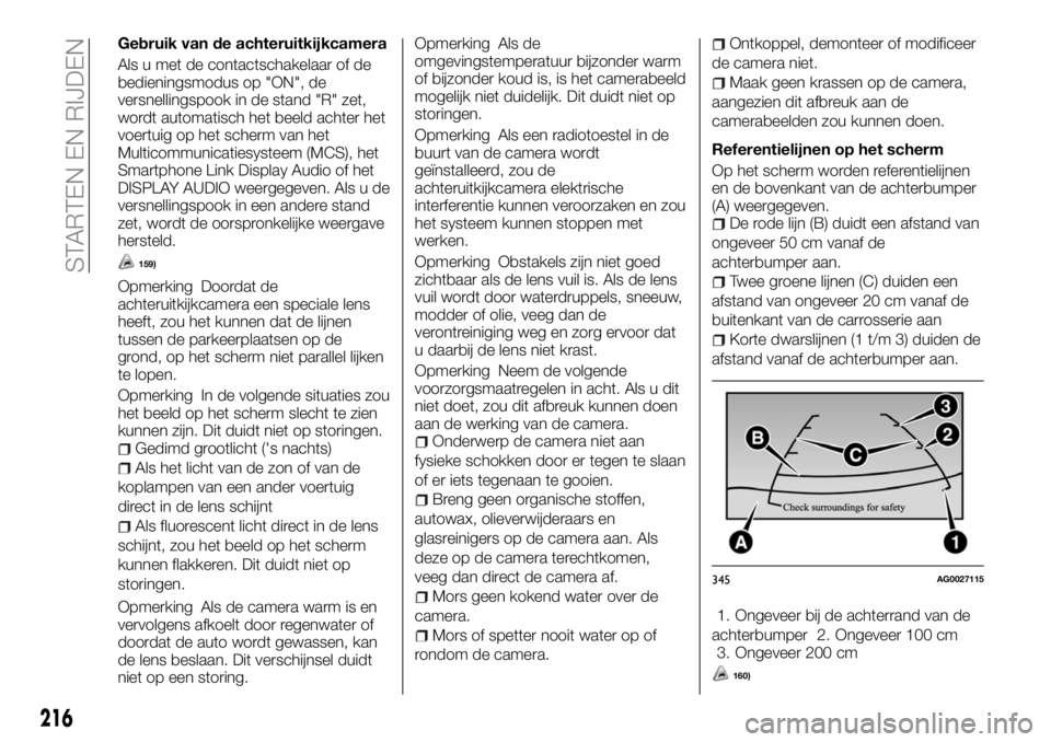 FIAT FULLBACK 2017 Instructieboek (in Dutch) Gebruik van de achteruitkijkcamera
Als u met de contactschakelaar of de
bedieningsmodus op "ON", de
versnellingspook in de stand "R" zet,
wordt automatisch het beeld achter het
voertui FIAT FULLBACK 2017 Instructieboek (in Dutch) Gebruik van de achteruitkijkcamera
Als u met de contactschakelaar of de
bedieningsmodus op "ON", de
versnellingspook in de stand "R" zet,
wordt automatisch het beeld achter het
voertui