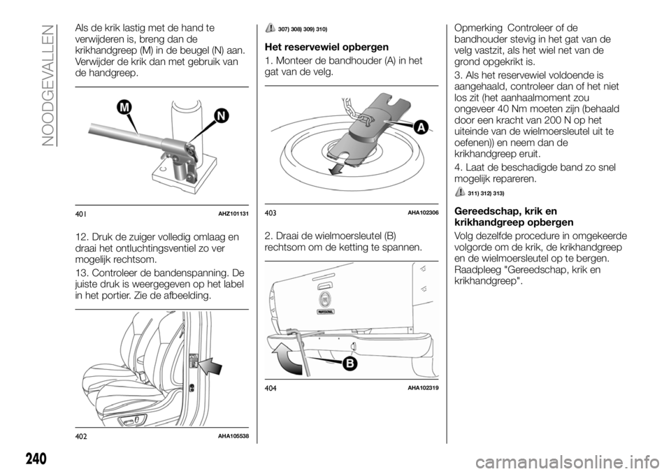 FIAT FULLBACK 2017  Instructieboek (in Dutch) Als de krik lastig met de hand te
verwijderen is, breng dan de
krikhandgreep (M) in de beugel (N) aan.
Verwijder de krik dan met gebruik van
de handgreep.
12. Druk de zuiger volledig omlaag en
draai h