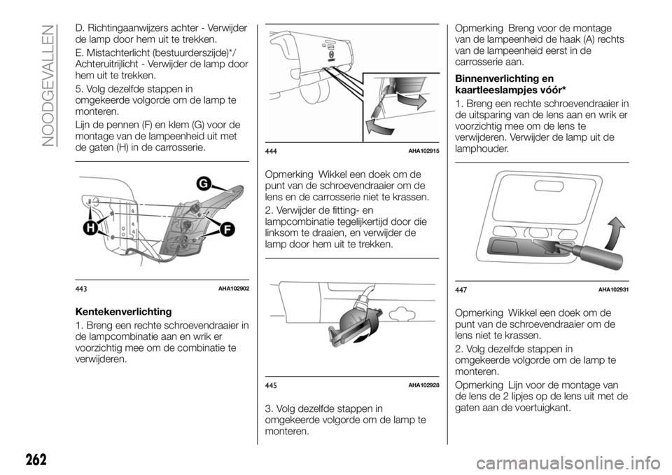 FIAT FULLBACK 2017  Instructieboek (in Dutch) D. Richtingaanwijzers achter - Verwijder
de lamp door hem uit te trekken.
E. Mistachterlicht (bestuurderszijde)*/
Achteruitrijlicht - Verwijder de lamp door
hem uit te trekken.
5. Volg dezelfde stappe