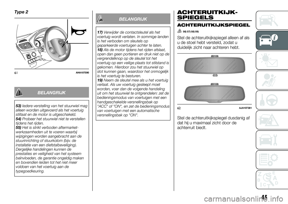 FIAT FULLBACK 2017 Instructieboek (in Dutch) Type 2
BELANGRIJK
53)Iedere verstelling van het stuurwiel mag
alleen worden uitgevoerd als het voertuig
stiltaat en de motor is uitgeschakeld.
54)Probeer het stuurwiel niet te verstellen
tijdens het r FIAT FULLBACK 2017 Instructieboek (in Dutch) Type 2
BELANGRIJK
53)Iedere verstelling van het stuurwiel mag
alleen worden uitgevoerd als het voertuig
stiltaat en de motor is uitgeschakeld.
54)Probeer het stuurwiel niet te verstellen
tijdens het r