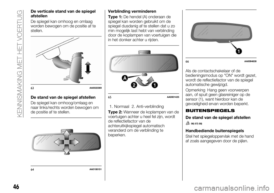 FIAT FULLBACK 2017  Instructieboek (in Dutch) De verticale stand van de spiegel
afstellen
De spiegel kan omhoog en omlaag
worden bewogen om de positie af te
stellen.
De stand van de spiegel afstellen
De spiegel kan omhoog/omlaag en
naar links/rec