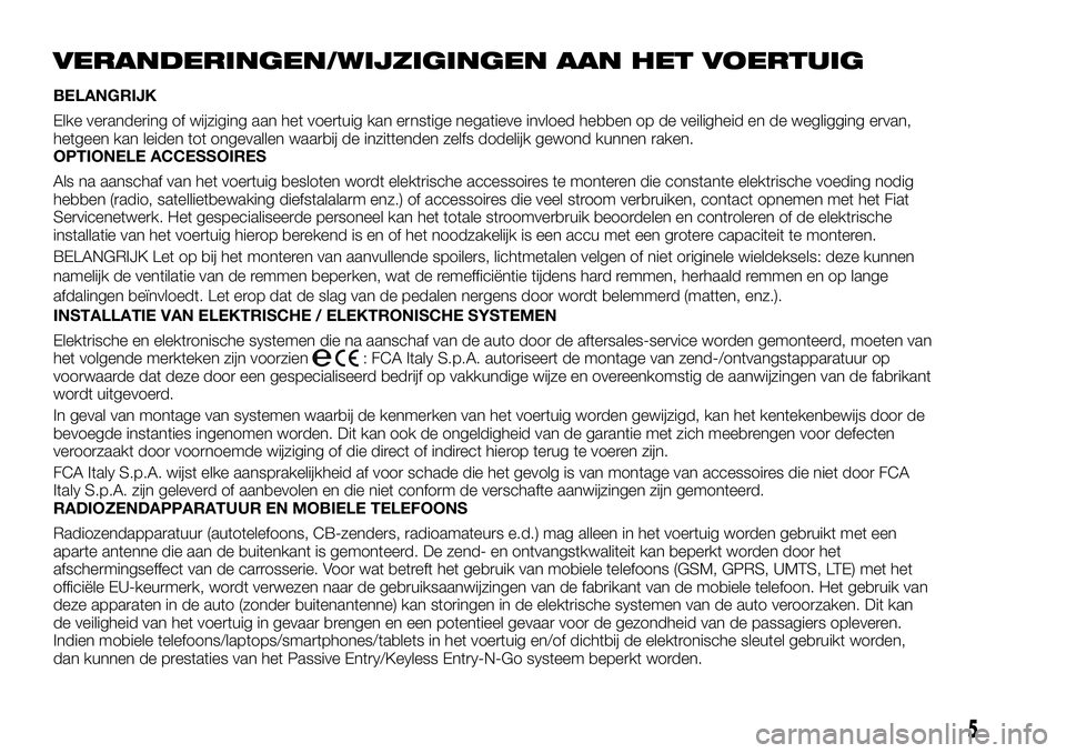 FIAT FULLBACK 2017 Instructieboek (in Dutch) VERANDERINGEN/WIJZIGINGEN AAN HET VOERTUIG
BELANGRIJK
Elke verandering of wijziging aan het voertuig kan ernstige negatieve invloed hebben op de veiligheid en de wegligging ervan,
hetgeen kan leiden t FIAT FULLBACK 2017 Instructieboek (in Dutch) VERANDERINGEN/WIJZIGINGEN AAN HET VOERTUIG
BELANGRIJK
Elke verandering of wijziging aan het voertuig kan ernstige negatieve invloed hebben op de veiligheid en de wegligging ervan,
hetgeen kan leiden t