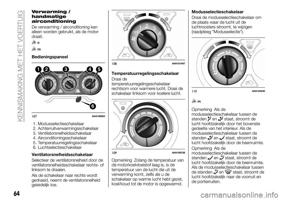 FIAT FULLBACK 2017  Instructieboek (in Dutch) Verwarming /
handmatige
airconditioning
De verwarming / airconditioning kan
alleen worden gebruikt, als de motor
draait.
2)
22)
Bedieningspaneel
1. Modusselectieschakelaar
2. Achterruitverwarmingsscha