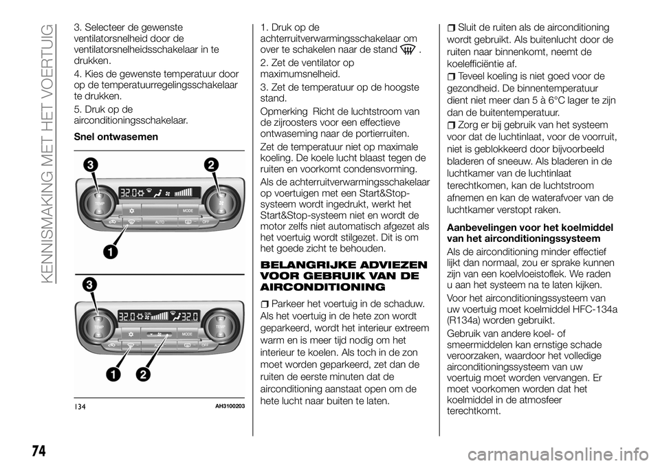FIAT FULLBACK 2017 Instructieboek (in Dutch) 3. Selecteer de gewenste
ventilatorsnelheid door de
ventilatorsnelheidsschakelaar in te
drukken.
4. Kies de gewenste temperatuur door
op de temperatuurregelingsschakelaar
te drukken.
5. Druk op de
air FIAT FULLBACK 2017 Instructieboek (in Dutch) 3. Selecteer de gewenste
ventilatorsnelheid door de
ventilatorsnelheidsschakelaar in te
drukken.
4. Kies de gewenste temperatuur door
op de temperatuurregelingsschakelaar
te drukken.
5. Druk op de
air