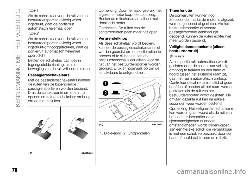 FIAT FULLBACK 2017 Instructieboek (in Dutch) Type 1
Als de schakelaar voor de ruit van het
bestuurdersportier volledig wordt
ingedrukt, gaat de portierruit
automatisch helemaal open.
Type 2
Als de schakelaar voor de ruit van het
bestuurdersporti FIAT FULLBACK 2017 Instructieboek (in Dutch) Type 1
Als de schakelaar voor de ruit van het
bestuurdersportier volledig wordt
ingedrukt, gaat de portierruit
automatisch helemaal open.
Type 2
Als de schakelaar voor de ruit van het
bestuurdersporti