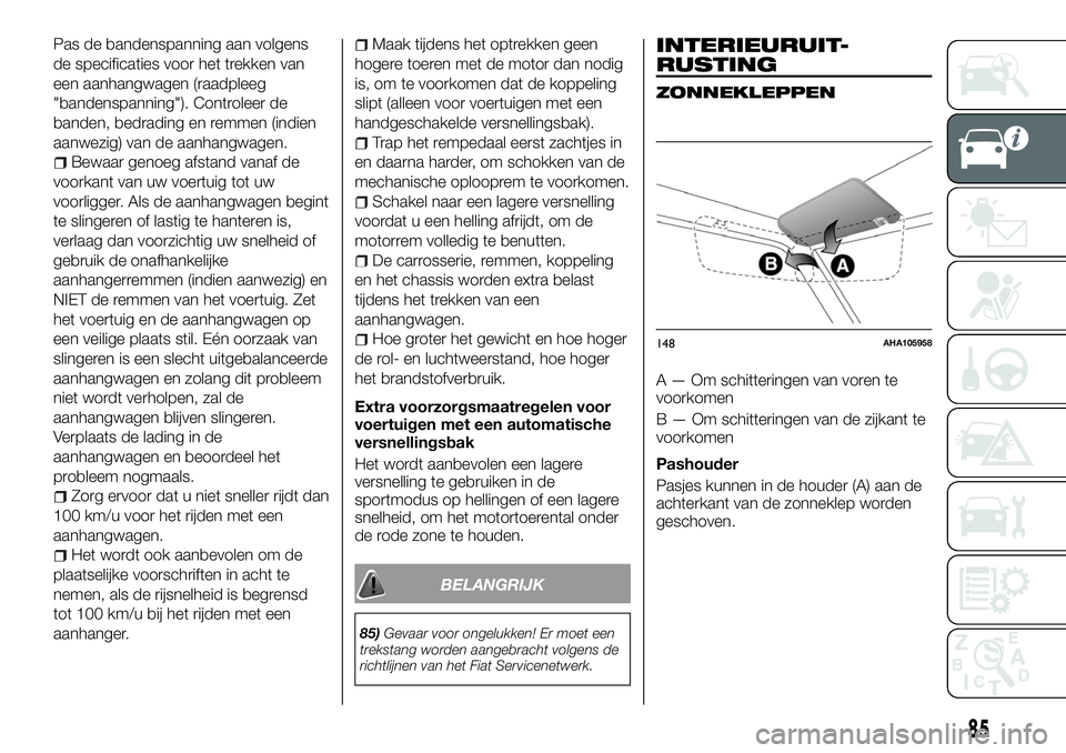 FIAT FULLBACK 2017 Instructieboek (in Dutch) Pas de bandenspanning aan volgens
de specificaties voor het trekken van
een aanhangwagen (raadpleeg
"bandenspanning"). Controleer de
banden, bedrading en remmen (indien
aanwezig) van de aanhan FIAT FULLBACK 2017 Instructieboek (in Dutch) Pas de bandenspanning aan volgens
de specificaties voor het trekken van
een aanhangwagen (raadpleeg
"bandenspanning"). Controleer de
banden, bedrading en remmen (indien
aanwezig) van de aanhan