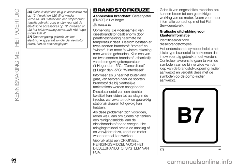 FIAT FULLBACK 2017 Instructieboek (in Dutch) 36)Gebruik altijd een plug-in accessoire die
op 12 V werkt en 120 W of minder
verbruikt. Als u meer dan één stopcontact
tegelijk gebruikt, zorg er dan voor dat de
elektrische accessoires op 12 V wer FIAT FULLBACK 2017 Instructieboek (in Dutch) 36)Gebruik altijd een plug-in accessoire die
op 12 V werkt en 120 W of minder
verbruikt. Als u meer dan één stopcontact
tegelijk gebruikt, zorg er dan voor dat de
elektrische accessoires op 12 V wer