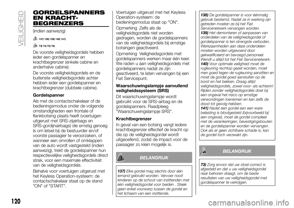 FIAT FULLBACK 2018 Instructieboek (in Dutch) GORDELSPANNERS
EN KRACHT-
BEGRENZERS
(indien aanwezig)
137) 138) 139) 140) 141)
73) 74) 75) 76)
De voorste veiligheidsgordels hebben
ieder een gordelspanner en
krachtbegrenzer (enkele cabine en
anderh FIAT FULLBACK 2018 Instructieboek (in Dutch) GORDELSPANNERS
EN KRACHT-
BEGRENZERS
(indien aanwezig)
137) 138) 139) 140) 141)
73) 74) 75) 76)
De voorste veiligheidsgordels hebben
ieder een gordelspanner en
krachtbegrenzer (enkele cabine en
anderh