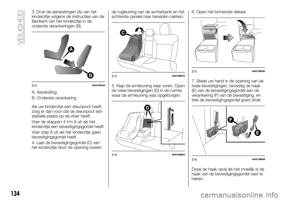 FIAT FULLBACK 2018 Instructieboek (in Dutch) 3. Druk de aansluitingen (A) van het
kinderzitje volgens de instructies van de
fabrikant van het kinderzitje in de
onderste verankeringen (B).
A. Aansluiting
B. Onderste verankering
Als uw kinderzitje FIAT FULLBACK 2018 Instructieboek (in Dutch) 3. Druk de aansluitingen (A) van het
kinderzitje volgens de instructies van de
fabrikant van het kinderzitje in de
onderste verankeringen (B).
A. Aansluiting
B. Onderste verankering
Als uw kinderzitje