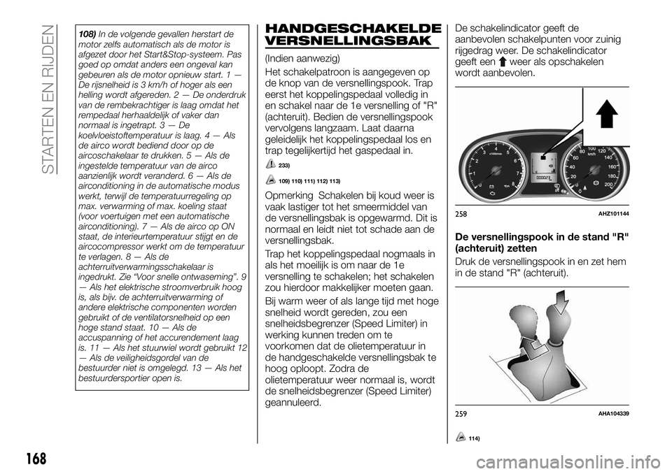 FIAT FULLBACK 2018 Instructieboek (in Dutch) 108)In de volgende gevallen herstart de
motor zelfs automatisch als de motor is
afgezet door het Start&Stop-systeem. Pas
goed op omdat anders een ongeval kan
gebeuren als de motor opnieuw start. 1 — FIAT FULLBACK 2018 Instructieboek (in Dutch) 108)In de volgende gevallen herstart de
motor zelfs automatisch als de motor is
afgezet door het Start&Stop-systeem. Pas
goed op omdat anders een ongeval kan
gebeuren als de motor opnieuw start. 1 —
