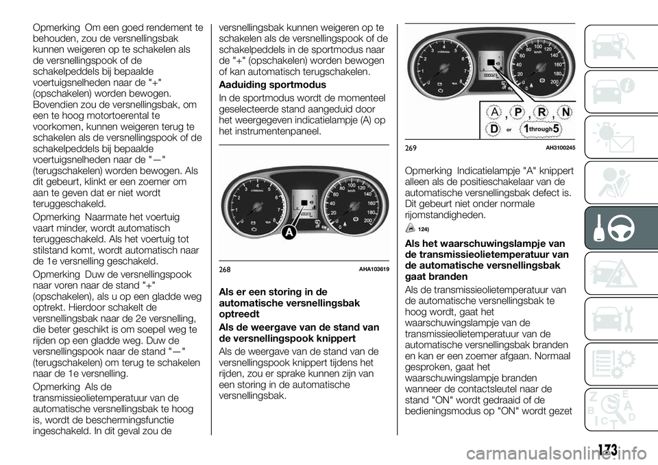 FIAT FULLBACK 2018 Instructieboek (in Dutch) Opmerking Om een goed rendement te
behouden, zou de versnellingsbak
kunnen weigeren op te schakelen als
de versnellingspook of de
schakelpeddels bij bepaalde
voertuigsnelheden naar de "+"
(ops FIAT FULLBACK 2018 Instructieboek (in Dutch) Opmerking Om een goed rendement te
behouden, zou de versnellingsbak
kunnen weigeren op te schakelen als
de versnellingspook of de
schakelpeddels bij bepaalde
voertuigsnelheden naar de "+"
(ops