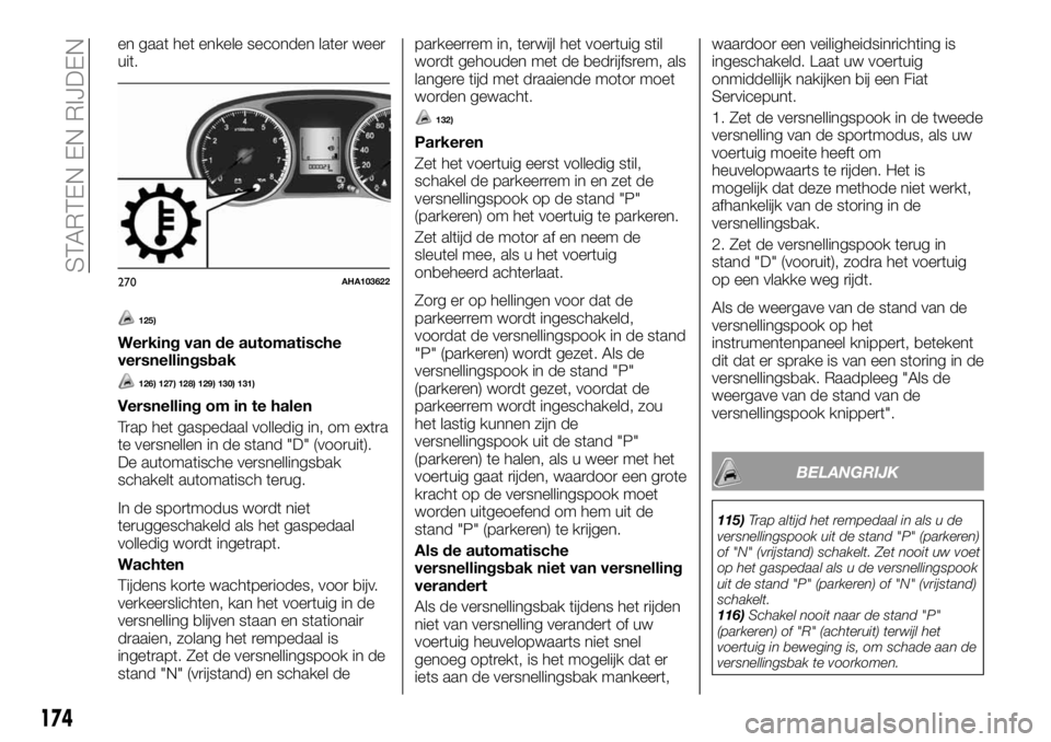 FIAT FULLBACK 2018 Instructieboek (in Dutch) en gaat het enkele seconden later weer
uit.
125)
Werking van de automatische
versnellingsbak
126) 127) 128) 129) 130) 131)
Versnelling om in te halen
Trap het gaspedaal volledig in, om extra
te versne FIAT FULLBACK 2018 Instructieboek (in Dutch) en gaat het enkele seconden later weer
uit.
125)
Werking van de automatische
versnellingsbak
126) 127) 128) 129) 130) 131)
Versnelling om in te halen
Trap het gaspedaal volledig in, om extra
te versne
