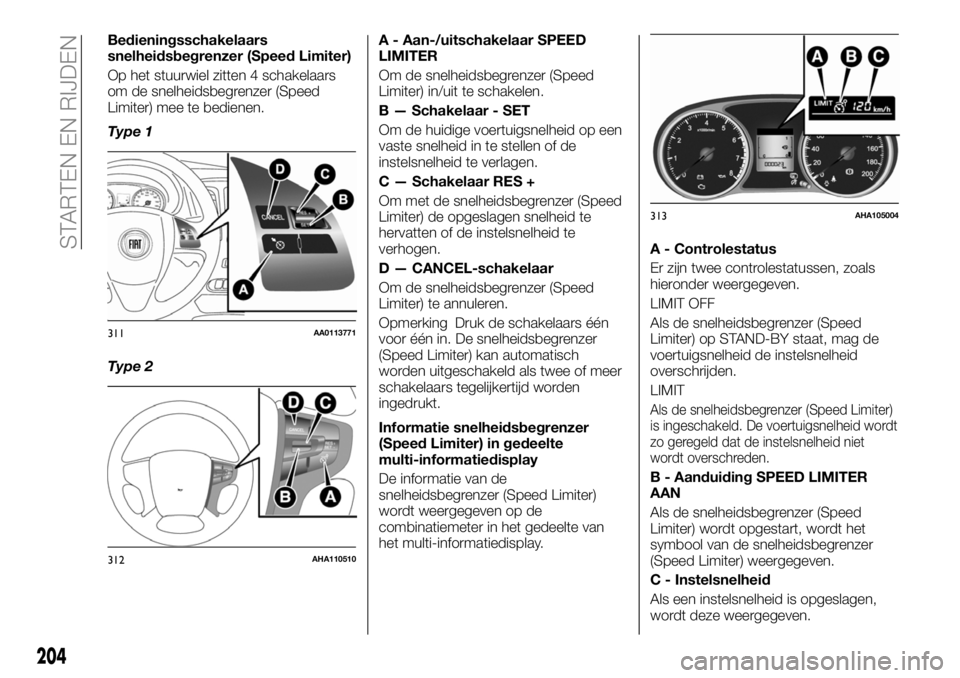 FIAT FULLBACK 2018 Instructieboek (in Dutch) Bedieningsschakelaars
snelheidsbegrenzer (Speed Limiter)
Op het stuurwiel zitten 4 schakelaars
om de snelheidsbegrenzer (Speed
Limiter) mee te bedienen.
Type 1
Type 2A - Aan-/uitschakelaar SPEED
LIMIT FIAT FULLBACK 2018 Instructieboek (in Dutch) Bedieningsschakelaars
snelheidsbegrenzer (Speed Limiter)
Op het stuurwiel zitten 4 schakelaars
om de snelheidsbegrenzer (Speed
Limiter) mee te bedienen.
Type 1
Type 2A - Aan-/uitschakelaar SPEED
LIMIT