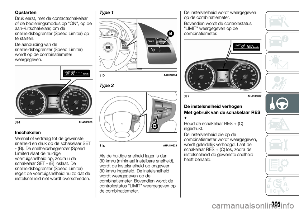 FIAT FULLBACK 2018 Instructieboek (in Dutch) Opstarten
Druk eerst, met de contactschakelaar
of de bedieningsmodus op "ON", op de
aan-/uitschakelaar, om de
snelheidsbegrenzer (Speed Limiter) op
te starten.
De aanduiding van de
snelheidsbe FIAT FULLBACK 2018 Instructieboek (in Dutch) Opstarten
Druk eerst, met de contactschakelaar
of de bedieningsmodus op "ON", op de
aan-/uitschakelaar, om de
snelheidsbegrenzer (Speed Limiter) op
te starten.
De aanduiding van de
snelheidsbe
