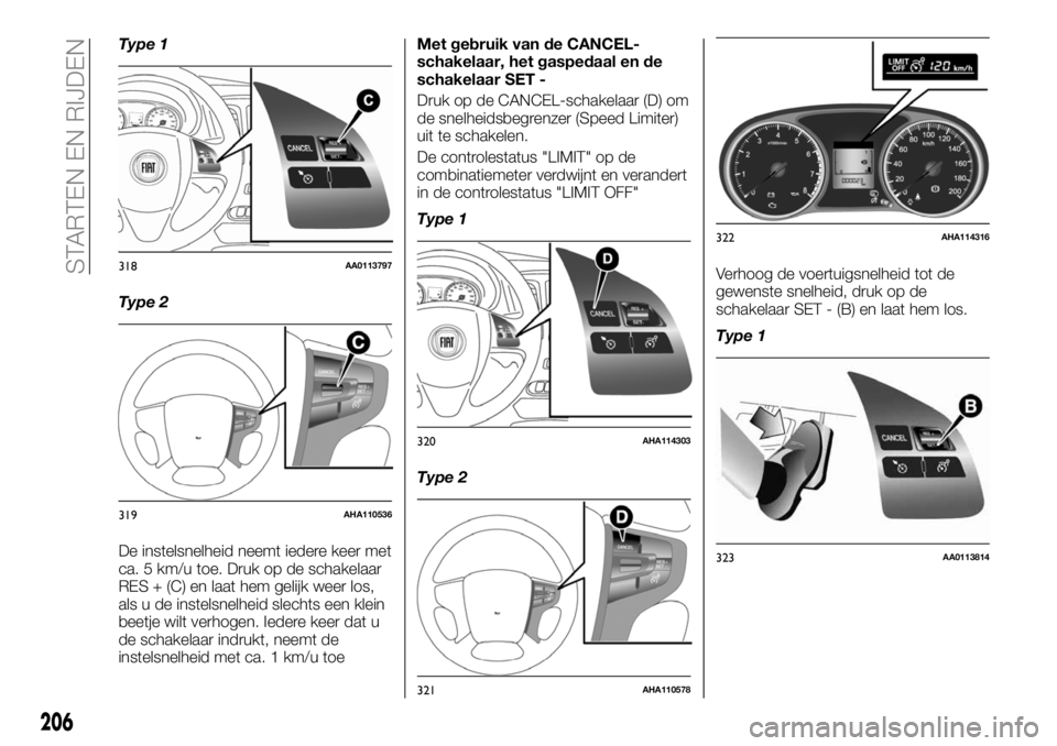 FIAT FULLBACK 2018 Instructieboek (in Dutch) Type 1
Type 2
De instelsnelheid neemt iedere keer met
ca. 5 km/u toe. Druk op de schakelaar
RES + (C) en laat hem gelijk weer los,
als u de instelsnelheid slechts een klein
beetje wilt verhogen. Ieder FIAT FULLBACK 2018 Instructieboek (in Dutch) Type 1
Type 2
De instelsnelheid neemt iedere keer met
ca. 5 km/u toe. Druk op de schakelaar
RES + (C) en laat hem gelijk weer los,
als u de instelsnelheid slechts een klein
beetje wilt verhogen. Ieder