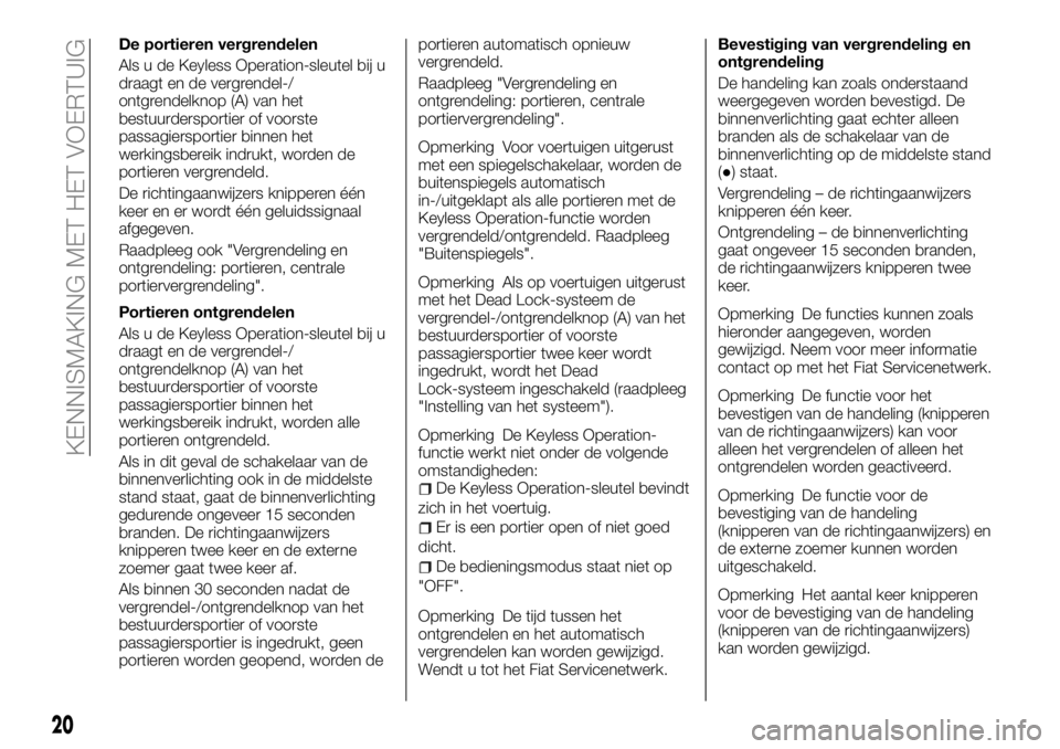 FIAT FULLBACK 2018  Instructieboek (in Dutch) De portieren vergrendelen
Als u de Keyless Operation-sleutel bij u
draagt en de vergrendel-/
ontgrendelknop (A) van het
bestuurdersportier of voorste
passagiersportier binnen het
werkingsbereik indruk