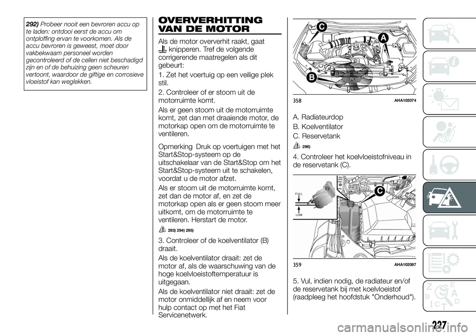 FIAT FULLBACK 2018 Instructieboek (in Dutch) 292)Probeer nooit een bevroren accu op
te laden: ontdooi eerst de accu om
ontploffing ervan te voorkomen. Als de
accu bevroren is geweest, moet door
vakbekwaam personeel worden
gecontroleerd of de cel FIAT FULLBACK 2018 Instructieboek (in Dutch) 292)Probeer nooit een bevroren accu op
te laden: ontdooi eerst de accu om
ontploffing ervan te voorkomen. Als de
accu bevroren is geweest, moet door
vakbekwaam personeel worden
gecontroleerd of de cel