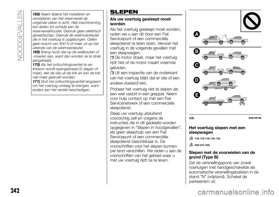 FIAT FULLBACK 2018 Instructieboek (in Dutch) 168)Neem tijdens het installeren en
verwijderen van het reservewiel de
volgende zaken in acht. Niet-inachtneming
kan leiden tot schade aan de
reservewielhouder. Gebruik geen elektrisch
gereedschap. Ge FIAT FULLBACK 2018 Instructieboek (in Dutch) 168)Neem tijdens het installeren en
verwijderen van het reservewiel de
volgende zaken in acht. Niet-inachtneming
kan leiden tot schade aan de
reservewielhouder. Gebruik geen elektrisch
gereedschap. Ge