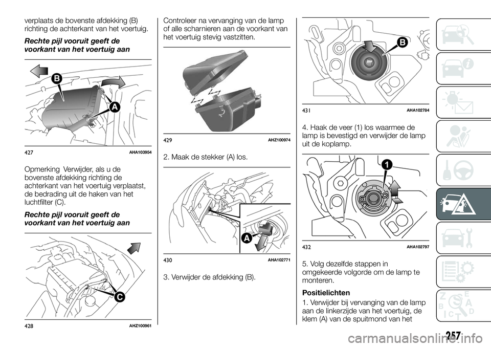 FIAT FULLBACK 2018  Instructieboek (in Dutch) verplaats de bovenste afdekking (B)
richting de achterkant van het voertuig.
Rechte pijl vooruit geeft de
voorkant van het voertuig aan
Opmerking Verwijder, als u de
bovenste afdekking richting de
ach