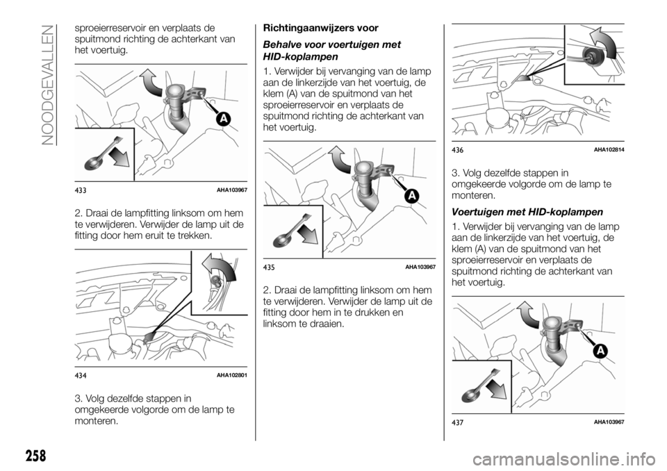 FIAT FULLBACK 2018  Instructieboek (in Dutch) sproeierreservoir en verplaats de
spuitmond richting de achterkant van
het voertuig.
2. Draai de lampfitting linksom om hem
te verwijderen. Verwijder de lamp uit de
fitting door hem eruit te trekken.
