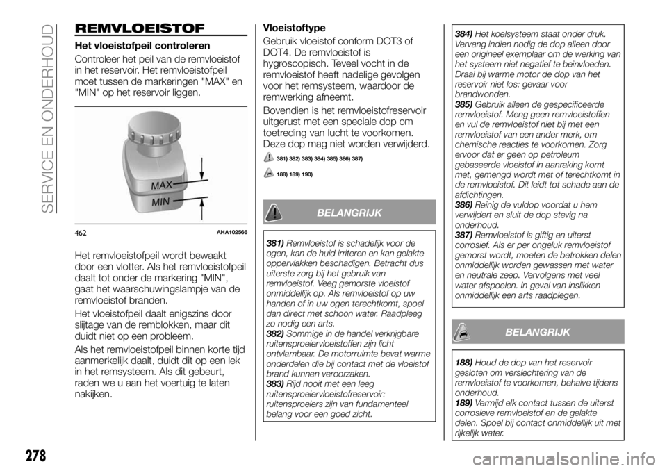 FIAT FULLBACK 2018 Instructieboek (in Dutch) REMVLOEISTOF
Het vloeistofpeil controleren
Controleer het peil van de remvloeistof
in het reservoir. Het remvloeistofpeil
moet tussen de markeringen "MAX" en
"MIN" op het reservoir lig FIAT FULLBACK 2018 Instructieboek (in Dutch) REMVLOEISTOF
Het vloeistofpeil controleren
Controleer het peil van de remvloeistof
in het reservoir. Het remvloeistofpeil
moet tussen de markeringen "MAX" en
"MIN" op het reservoir lig