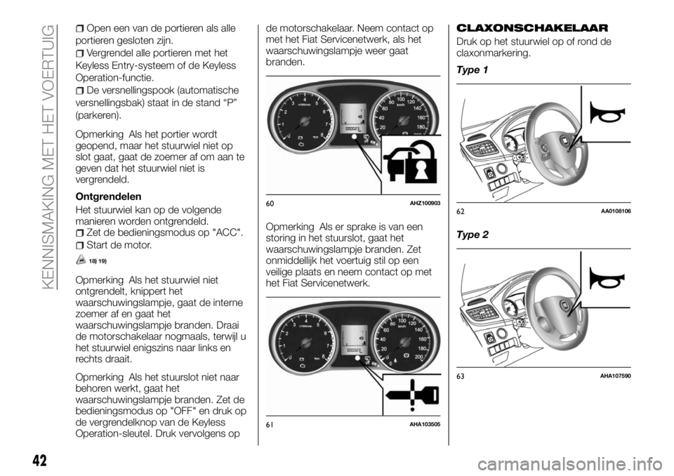 FIAT FULLBACK 2018 Instructieboek (in Dutch) Open een van de portieren als alle
portieren gesloten zijn.
Vergrendel alle portieren met het
Keyless Entry-systeem of de Keyless
Operation-functie.
De versnellingspook (automatische
versnellingsbak) FIAT FULLBACK 2018 Instructieboek (in Dutch) Open een van de portieren als alle
portieren gesloten zijn.
Vergrendel alle portieren met het
Keyless Entry-systeem of de Keyless
Operation-functie.
De versnellingspook (automatische
versnellingsbak)