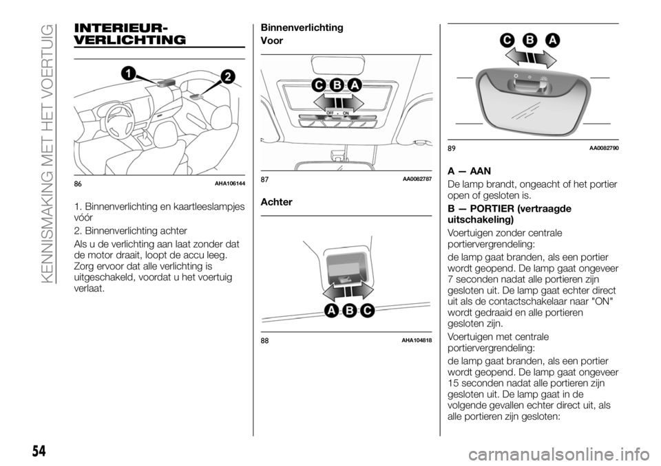 FIAT FULLBACK 2018 Instructieboek (in Dutch) INTERIEUR-
VERLICHTING
1. Binnenverlichting en kaartleeslampjes
vóór
2. Binnenverlichting achter
Als u de verlichting aan laat zonder dat
de motor draait, loopt de accu leeg.
Zorg ervoor dat alle ve FIAT FULLBACK 2018 Instructieboek (in Dutch) INTERIEUR-
VERLICHTING
1. Binnenverlichting en kaartleeslampjes
vóór
2. Binnenverlichting achter
Als u de verlichting aan laat zonder dat
de motor draait, loopt de accu leeg.
Zorg ervoor dat alle ve