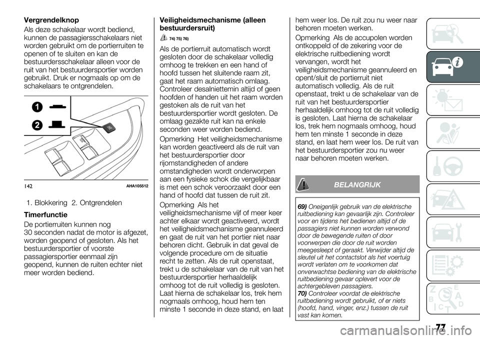 FIAT FULLBACK 2018 Instructieboek (in Dutch) Vergrendelknop
Als deze schakelaar wordt bediend,
kunnen de passagiersschakelaars niet
worden gebruikt om de portierruiten te
openen of te sluiten en kan de
bestuurdersschakelaar alleen voor de
ruit v FIAT FULLBACK 2018 Instructieboek (in Dutch) Vergrendelknop
Als deze schakelaar wordt bediend,
kunnen de passagiersschakelaars niet
worden gebruikt om de portierruiten te
openen of te sluiten en kan de
bestuurdersschakelaar alleen voor de
ruit v