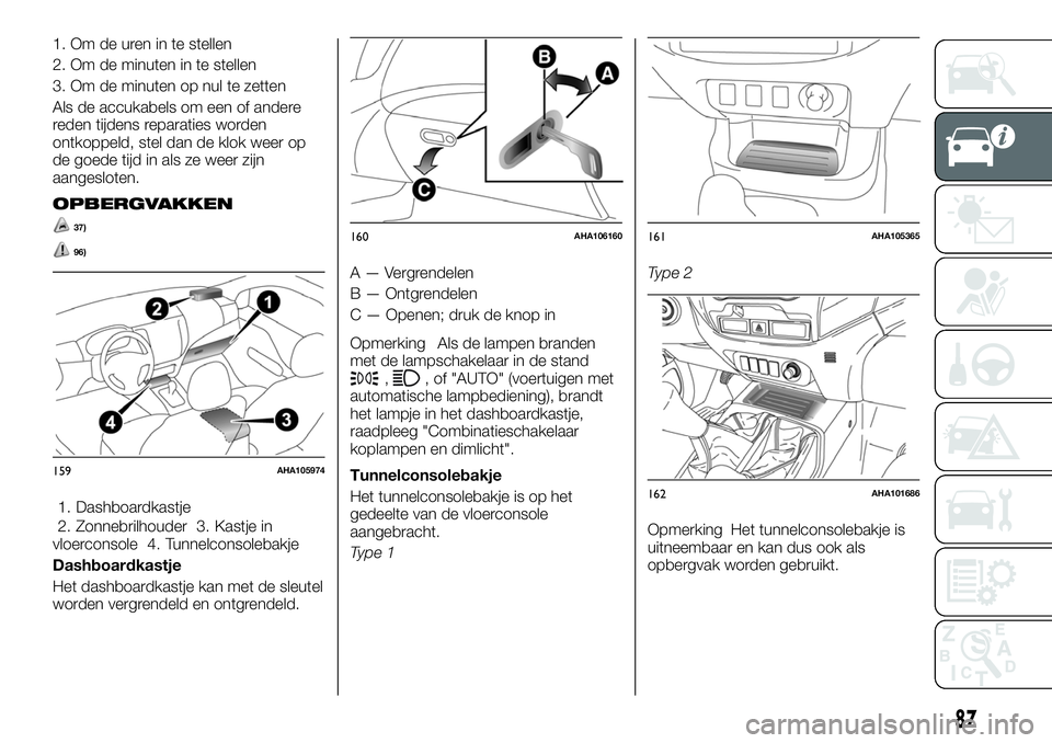 FIAT FULLBACK 2018  Instructieboek (in Dutch) 1. Om de uren in te stellen
2. Om de minuten in te stellen
3. Om de minuten op nul te zetten
Als de accukabels om een of andere
reden tijdens reparaties worden
ontkoppeld, stel dan de klok weer op
de 