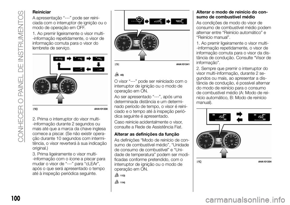 FIAT FULLBACK 2017 Manual de Uso e Manutenção (in Portuguese) Reiniciar
A apresentação “---” pode ser reini-
ciada com o interruptor de ignição ou o
modo de operação em OFF.
1. Ao premir ligeiramente o visor multi-
-informação repetidamente, o visor FIAT FULLBACK 2017 Manual de Uso e Manutenção (in Portuguese) Reiniciar
A apresentação “---” pode ser reini-
ciada com o interruptor de ignição ou o
modo de operação em OFF.
1. Ao premir ligeiramente o visor multi-
-informação repetidamente, o visor