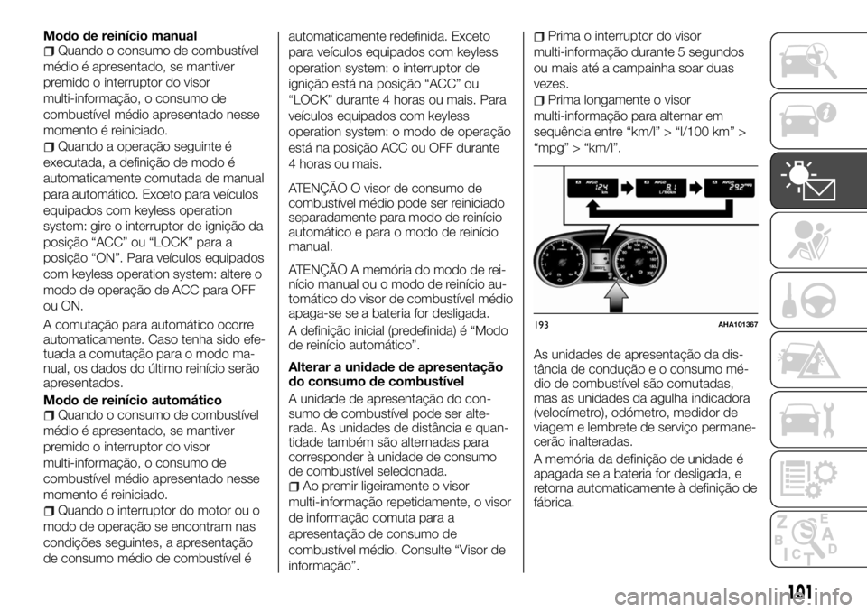 FIAT FULLBACK 2017 Manual de Uso e Manutenção (in Portuguese) Modo de reinício manualQuando o consumo de combustível
médio é apresentado, se mantiver
premido o interruptor do visor
multi-informação, o consumo de
combustível médio apresentado nesse
moment FIAT FULLBACK 2017 Manual de Uso e Manutenção (in Portuguese) Modo de reinício manualQuando o consumo de combustível
médio é apresentado, se mantiver
premido o interruptor do visor
multi-informação, o consumo de
combustível médio apresentado nesse
moment