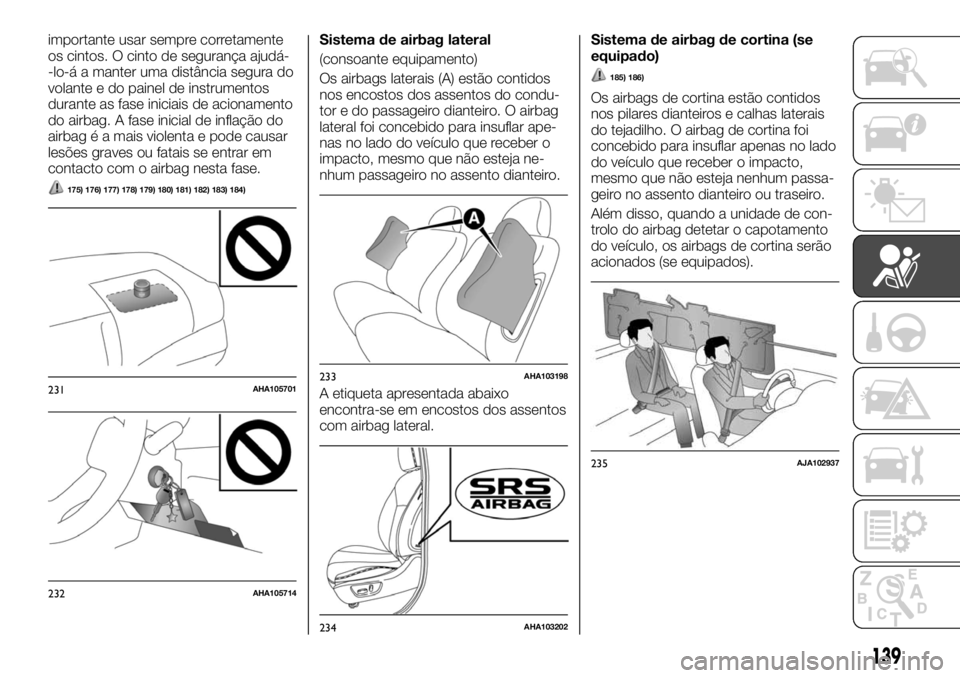 FIAT FULLBACK 2017 Manual de Uso e Manutenção (in Portuguese) importante usar sempre corretamente
os cintos. O cinto de segurança ajudá-
-lo-á a manter uma distância segura do
volante e do painel de instrumentos
durante as fase iniciais de acionamento
do air FIAT FULLBACK 2017 Manual de Uso e Manutenção (in Portuguese) importante usar sempre corretamente
os cintos. O cinto de segurança ajudá-
-lo-á a manter uma distância segura do
volante e do painel de instrumentos
durante as fase iniciais de acionamento
do air