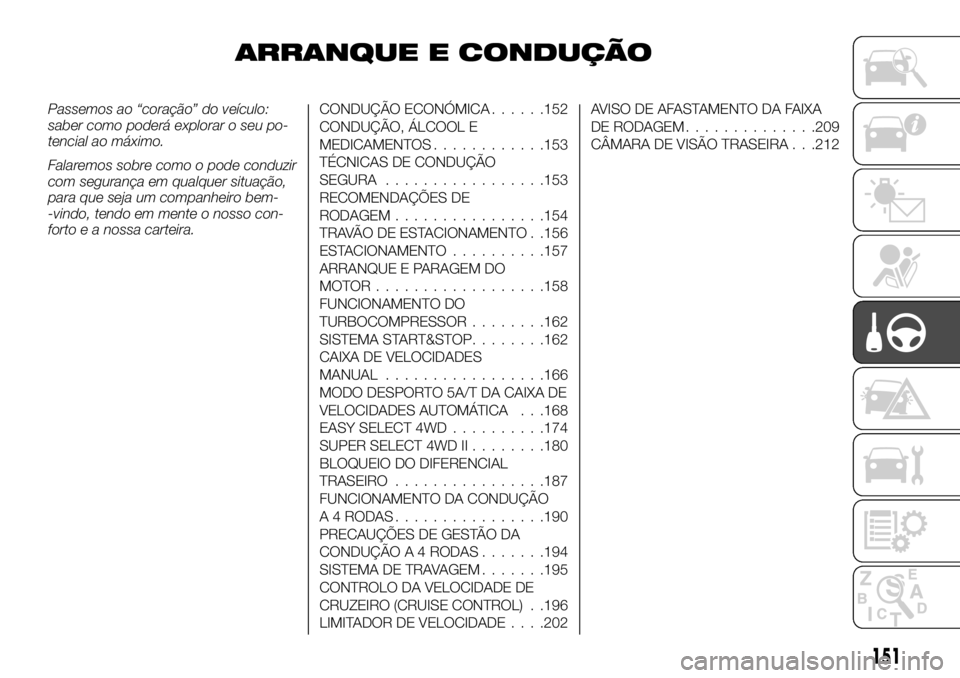 FIAT FULLBACK 2017 Manual de Uso e Manutenção (in Portuguese) ARRANQUE E CONDUÇÃO
Passemos ao “coração” do veículo:
saber como poderá explorar o seu po-
tencial ao máximo.
Falaremos sobre como o pode conduzir
com segurança em qualquer situação,
par FIAT FULLBACK 2017 Manual de Uso e Manutenção (in Portuguese) ARRANQUE E CONDUÇÃO
Passemos ao “coração” do veículo:
saber como poderá explorar o seu po-
tencial ao máximo.
Falaremos sobre como o pode conduzir
com segurança em qualquer situação,
par