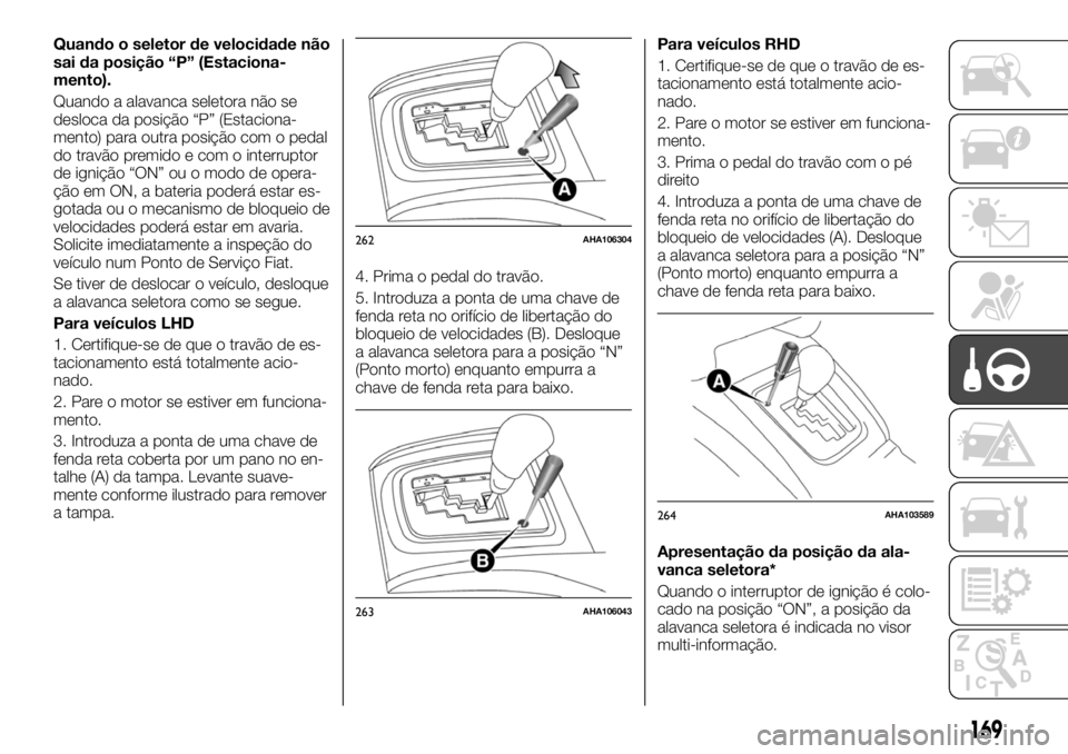 FIAT FULLBACK 2017 Manual de Uso e Manutenção (in Portuguese) Quando o seletor de velocidade não
sai da posição “P” (Estaciona-
mento).
Quando a alavanca seletora não se
desloca da posição “P” (Estaciona-
mento) para outra posição com o pedal
do FIAT FULLBACK 2017 Manual de Uso e Manutenção (in Portuguese) Quando o seletor de velocidade não
sai da posição “P” (Estaciona-
mento).
Quando a alavanca seletora não se
desloca da posição “P” (Estaciona-
mento) para outra posição com o pedal
do