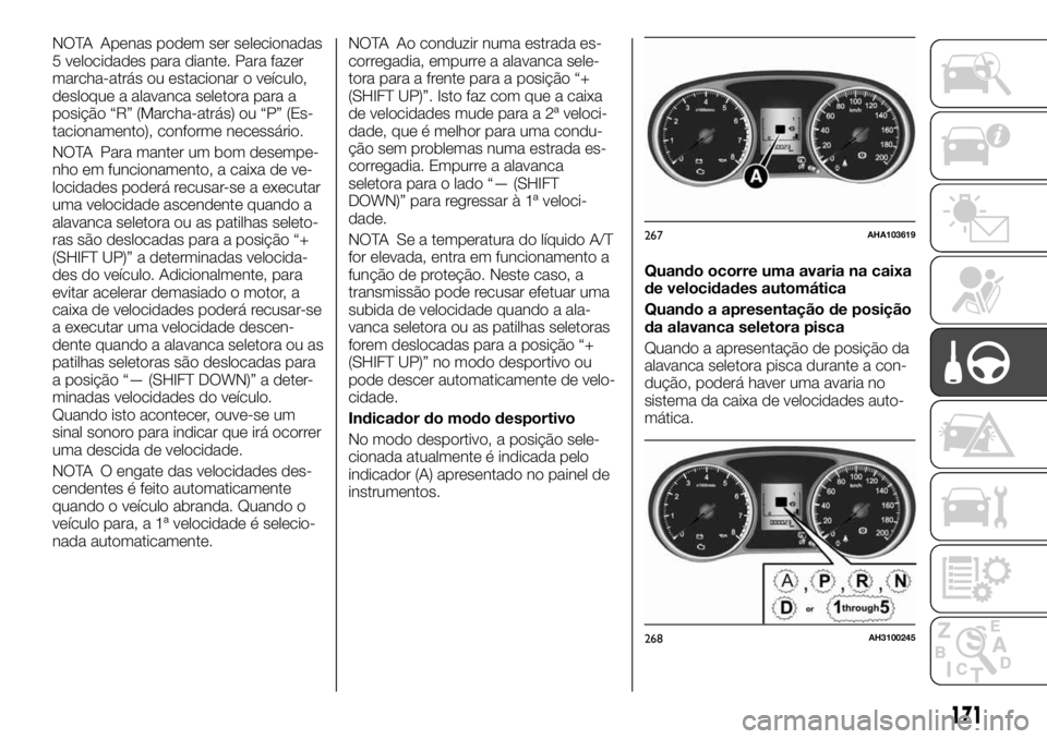 FIAT FULLBACK 2017 Manual de Uso e Manutenção (in Portuguese) NOTA Apenas podem ser selecionadas
5 velocidades para diante. Para fazer
marcha-atrás ou estacionar o veículo,
desloque a alavanca seletora para a
posição “R” (Marcha-atrás) ou “P” (Es-
t FIAT FULLBACK 2017 Manual de Uso e Manutenção (in Portuguese) NOTA Apenas podem ser selecionadas
5 velocidades para diante. Para fazer
marcha-atrás ou estacionar o veículo,
desloque a alavanca seletora para a
posição “R” (Marcha-atrás) ou “P” (Es-
t