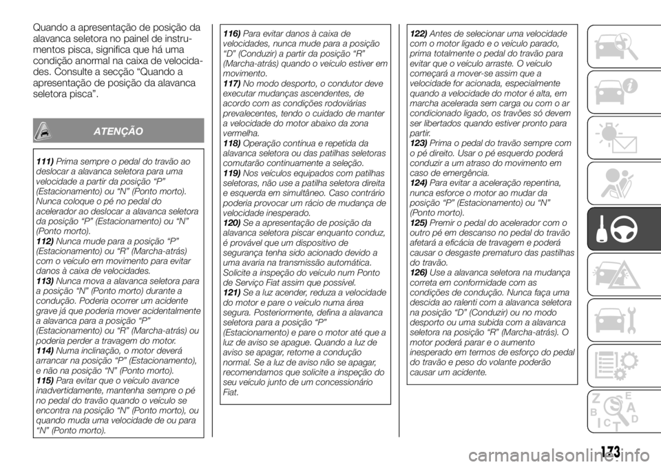FIAT FULLBACK 2017 Manual de Uso e Manutenção (in Portuguese) Quando a apresentação de posição da
alavanca seletora no painel de instru-
mentos pisca, significa que há uma
condição anormal na caixa de velocida-
des. Consulte a secção “Quando a
apresen FIAT FULLBACK 2017 Manual de Uso e Manutenção (in Portuguese) Quando a apresentação de posição da
alavanca seletora no painel de instru-
mentos pisca, significa que há uma
condição anormal na caixa de velocida-
des. Consulte a secção “Quando a
apresen