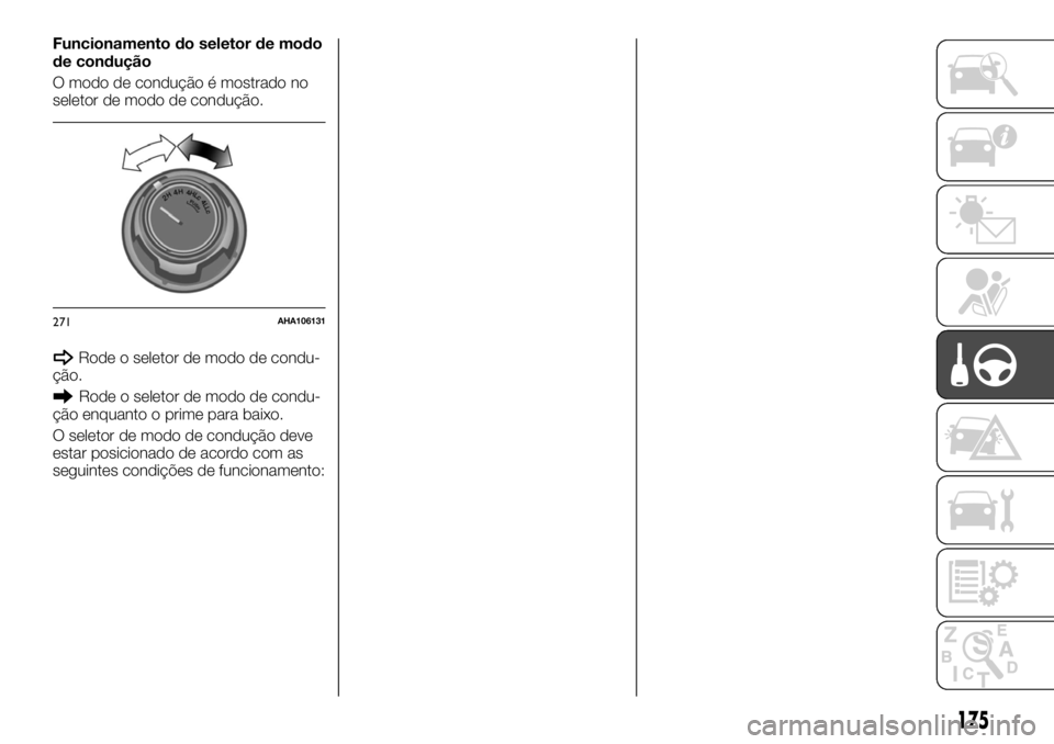 FIAT FULLBACK 2017 Manual de Uso e Manutenção (in Portuguese) Funcionamento do seletor de modo
de condução
O modo de condução é mostrado no
seletor de modo de condução.
Rode o seletor de modo de condu-
ção.
Rode o seletor de modo de condu-
ção enquant FIAT FULLBACK 2017 Manual de Uso e Manutenção (in Portuguese) Funcionamento do seletor de modo
de condução
O modo de condução é mostrado no
seletor de modo de condução.
Rode o seletor de modo de condu-
ção.
Rode o seletor de modo de condu-
ção enquant