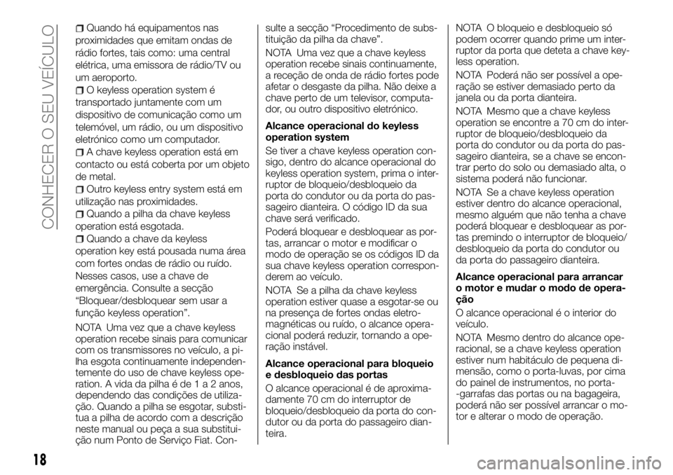 FIAT FULLBACK 2017 Manual de Uso e Manutenção (in Portuguese) Quando há equipamentos nas
proximidades que emitam ondas de
rádio fortes, tais como: uma central
elétrica, uma emissora de rádio/TV ou
um aeroporto.
O keyless operation system é
transportado junt FIAT FULLBACK 2017 Manual de Uso e Manutenção (in Portuguese) Quando há equipamentos nas
proximidades que emitam ondas de
rádio fortes, tais como: uma central
elétrica, uma emissora de rádio/TV ou
um aeroporto.
O keyless operation system é
transportado junt
