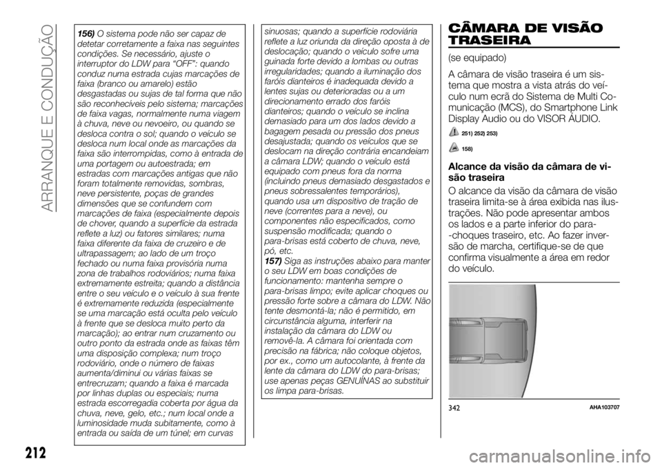 FIAT FULLBACK 2017 Manual de Uso e Manutenção (in Portuguese) 156)O sistema pode não ser capaz de
detetar corretamente a faixa nas seguintes
condições. Se necessário, ajuste o
interruptor do LDW para “OFF”: quando
conduz numa estrada cujas marcações de FIAT FULLBACK 2017 Manual de Uso e Manutenção (in Portuguese) 156)O sistema pode não ser capaz de
detetar corretamente a faixa nas seguintes
condições. Se necessário, ajuste o
interruptor do LDW para “OFF”: quando
conduz numa estrada cujas marcações de