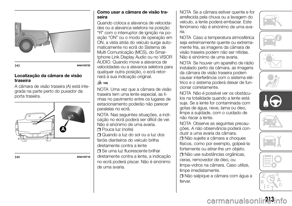 FIAT FULLBACK 2017 Manual de Uso e Manutenção (in Portuguese) Localização da câmara de visão
traseira
A câmara de visão traseira (A) está inte-
grada na parte perto do puxador da
porta traseira.Como usar a câmara de visão tra-
seira
Quando coloca a alav FIAT FULLBACK 2017 Manual de Uso e Manutenção (in Portuguese) Localização da câmara de visão
traseira
A câmara de visão traseira (A) está inte-
grada na parte perto do puxador da
porta traseira.Como usar a câmara de visão tra-
seira
Quando coloca a alav