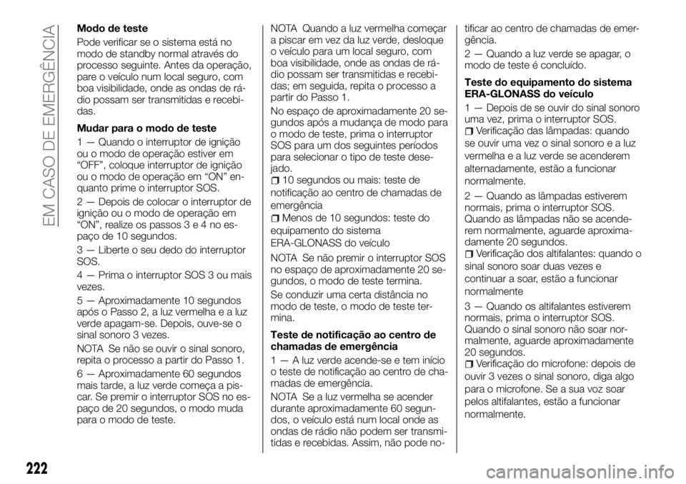 FIAT FULLBACK 2017 Manual de Uso e Manutenção (in Portuguese) Modo de teste
Pode verificar se o sistema está no
modo de standby normal através do
processo seguinte. Antes da operação,
pare o veículo num local seguro, com
boa visibilidade, onde as ondas de r FIAT FULLBACK 2017 Manual de Uso e Manutenção (in Portuguese) Modo de teste
Pode verificar se o sistema está no
modo de standby normal através do
processo seguinte. Antes da operação,
pare o veículo num local seguro, com
boa visibilidade, onde as ondas de r
