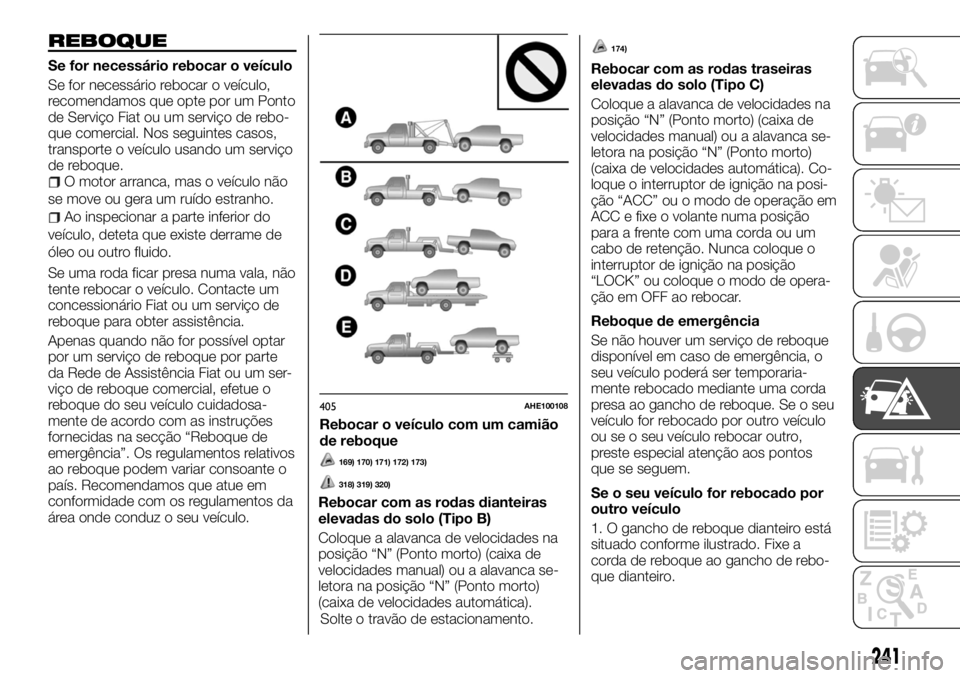 FIAT FULLBACK 2017 Manual de Uso e Manutenção (in Portuguese) REBOQUE
Se for necessário rebocar o veículo
Se for necessário rebocar o veículo,
recomendamos que opte por um Ponto
de Serviço Fiat ou um serviço de rebo-
que comercial. Nos seguintes casos,
tra FIAT FULLBACK 2017 Manual de Uso e Manutenção (in Portuguese) REBOQUE
Se for necessário rebocar o veículo
Se for necessário rebocar o veículo,
recomendamos que opte por um Ponto
de Serviço Fiat ou um serviço de rebo-
que comercial. Nos seguintes casos,
tra