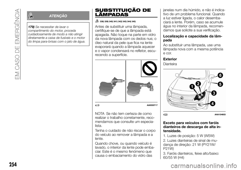 FIAT FULLBACK 2017  Manual de Uso e Manutenção (in Portuguese) ATENÇÃO
179)Se necessitar de lavar o
compartimento do motor, proceda
cuidadosamente de modo a não atingir
diretamente a caixa de fusíveis e o motor
do limpa para-brisas com o jato de água.
SUBSTI