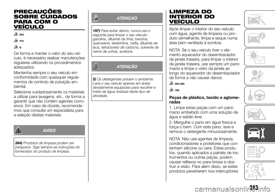 FIAT FULLBACK 2017 Manual de Uso e Manutenção (in Portuguese) PRECAUÇÕES
SOBRE CUIDADOS
PARA COM O
VEÍCULO
384)
197)
5)
De forma a manter o valor do seu veí-
culo, é necessário realizar manutenções
regulares utilizando os procedimentos
adequados.
Mantenh FIAT FULLBACK 2017 Manual de Uso e Manutenção (in Portuguese) PRECAUÇÕES
SOBRE CUIDADOS
PARA COM O
VEÍCULO
384)
197)
5)
De forma a manter o valor do seu veí-
culo, é necessário realizar manutenções
regulares utilizando os procedimentos
adequados.
Mantenh